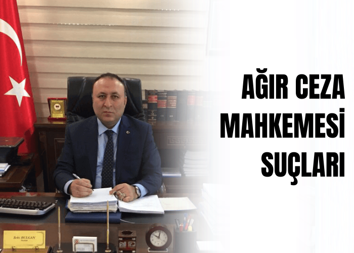 agir-ceza-mahkemesi-suclari-ceza-avukati-Zeki-BULGAN