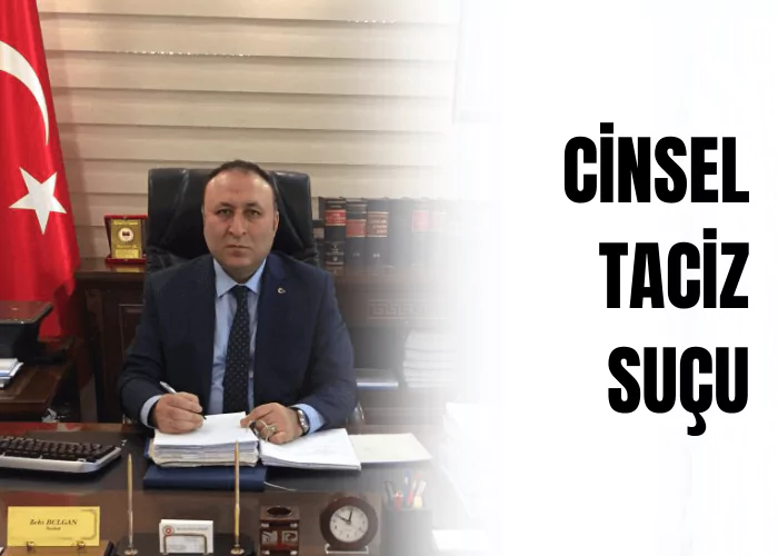 cinsel-taciz-sucu-ceza-avukati-zeki-bulgan