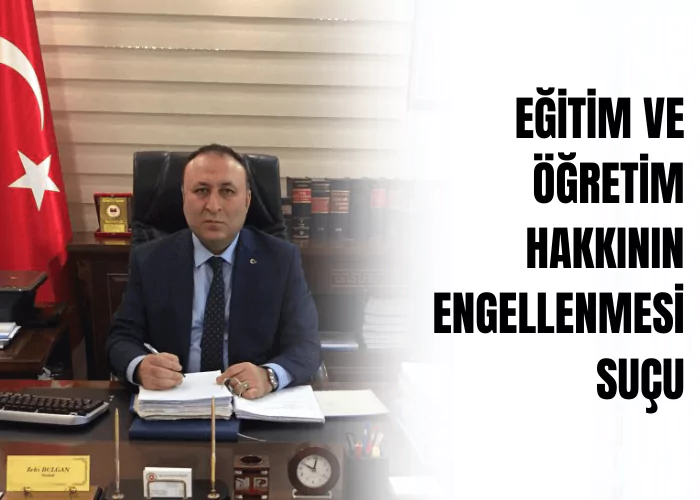 egitim-ve-ogretim-hakkinin-engellenmesi-sucu-ceza-avukati-zeki-bulgan