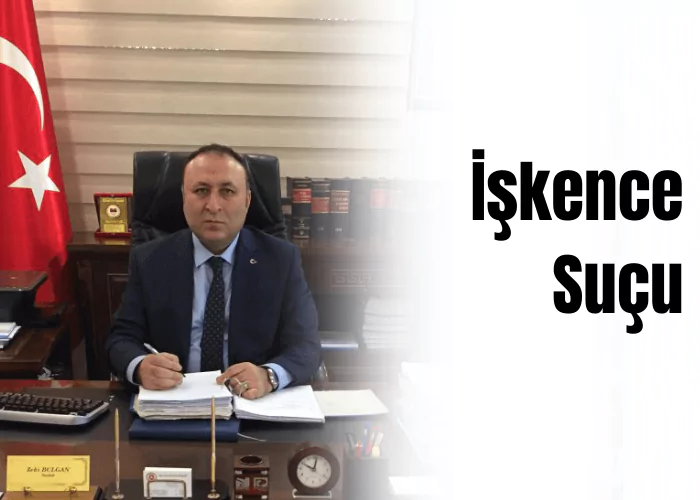 iskence-sucu-ceza-avukati-zeki-bulgan