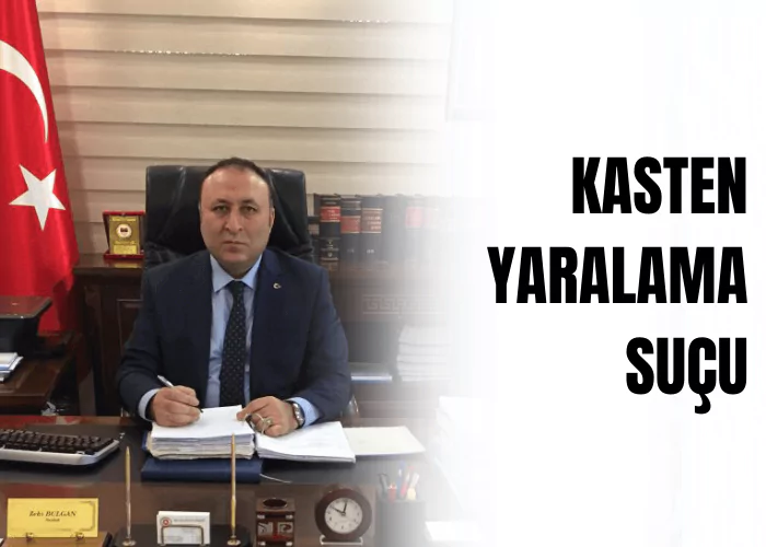 kasten-yaralama-sucu-ceza-avukati-zeki-bulgan