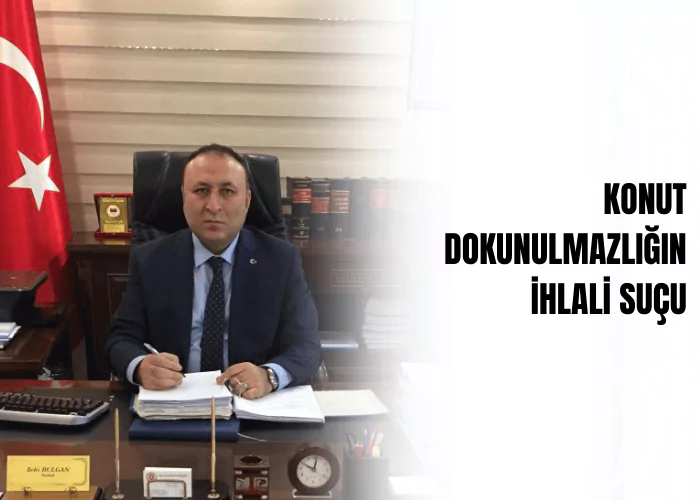 konut-dokunulmazliginin-ihlali-sucu-ceza-avukati-zeki-bulgan