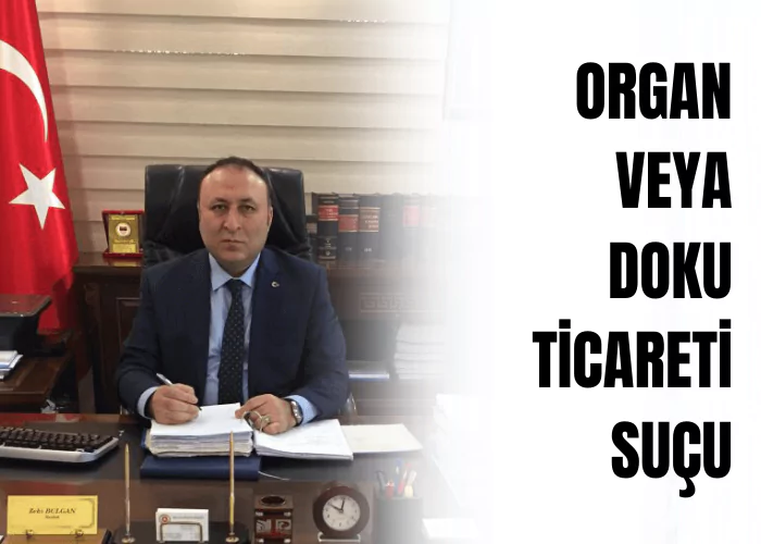 organ-veya-doku-ticareti-sucu-ceza-avukati-zeki-bulgan