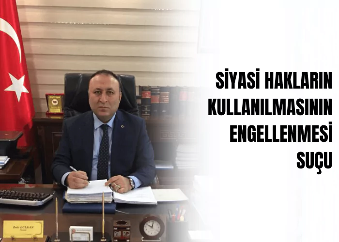 siyasi-haklarin-kullanilmasinin-engellenmesi-sucu-ceza-avukati-zeki-bulgan