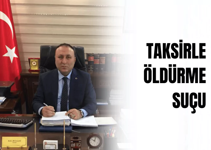 taksirle-oldurme-sucu-ceza-avukati-zeki-bulgan