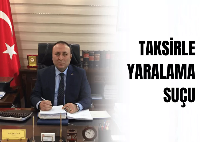 taksirle-yaralama-sucu-ceza-avukati-zeki-bulgan