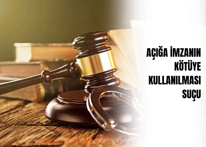 aciga-imzanin-kotuye-kullanilmasi-sucu-ceza-avukati-zeki-bulgan