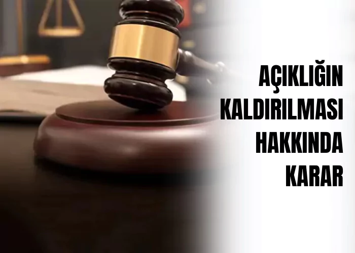 acikligin-kaldirilmasi-hakkinda-karar-ceza-avukati-zeki-bulgan