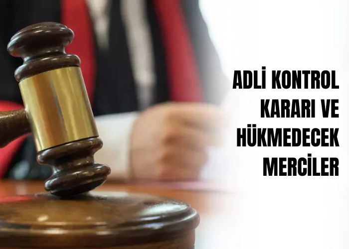 adli-kontrol-karari-ve-hukmedecek-merciler-ceza-avukati-zeki-bulgan