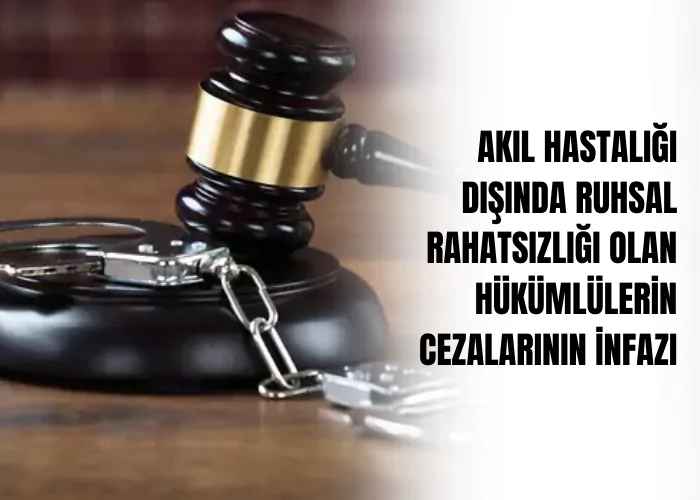 akil-hastaligi-disinda-ruhsal-rahatsizligi-olan-hukumlulerin-cezalarinin-infazi-ceza-avukati-zeki-bulgan