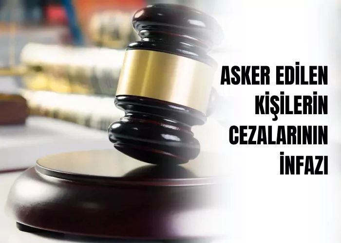 asker-edilen-kisilerin-cezalarinin-infazi-ceza-avukati-zeki-bulgan