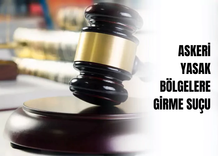 askeri-yasak-bolgelere-girme-sucu-ceza-avukati-zeki-bulgan