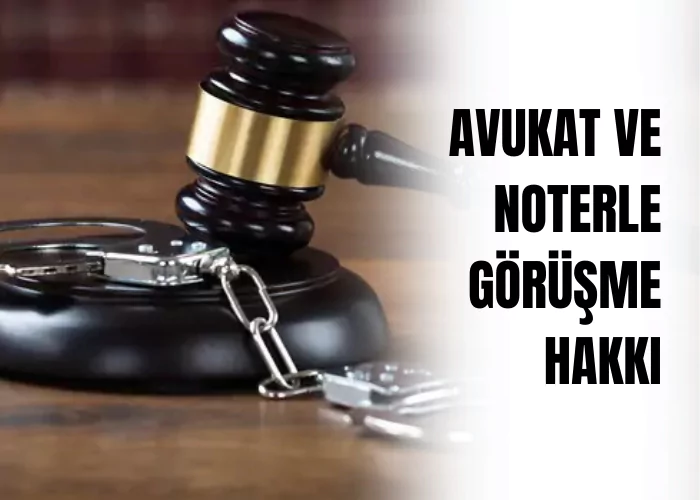 avukat-ve-noterle-gorusme-hakki-ceza-avukati-zeki-bulgan