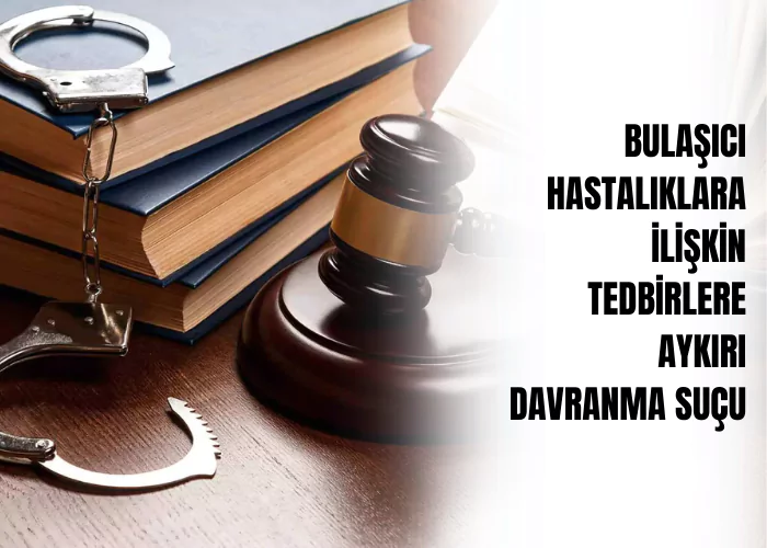 bulasici-hastaliklara-iliskin-tedbirlere-aykiri-davranma-sucu-ceza-avukati-zeki-bulgan