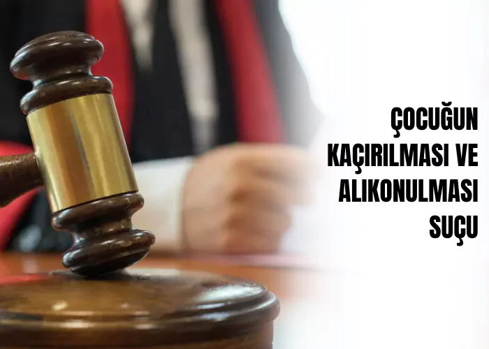 cocugun-kacirilmasi-ve-alikonulmasi-sucu-ceza-avukati-zeki-bulgan