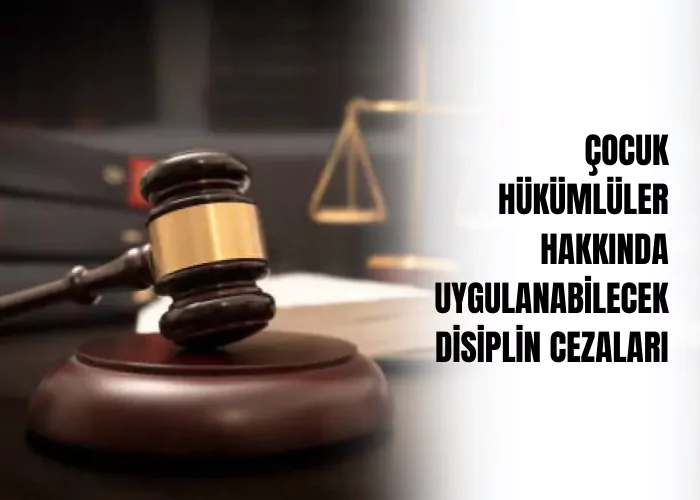 cocuk-hukumluler-hakkinda-uygulanabilecek-disiplin-cezalari-ceza-avukati-zeki-bulgan