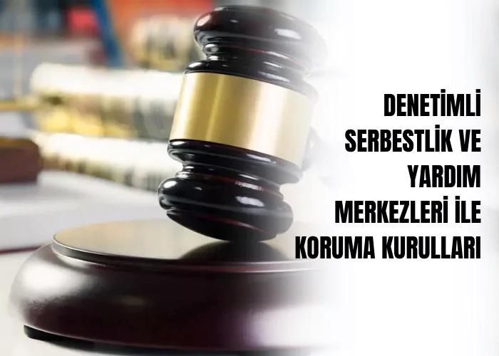 denetimli-serbestlik-ve-yardim-merkezleri-ile-koruma-kurullari-ceza-avukati-zeki-bulgan