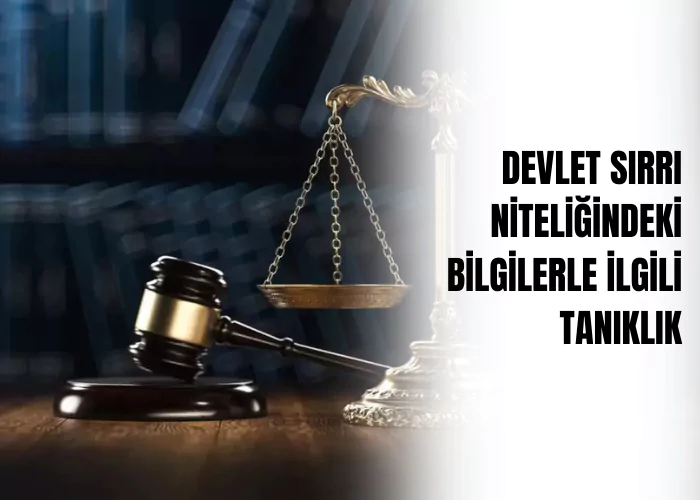 devlet-sirri-niteligindeki-bilgilerle-ilgili-taniklik-ceza-avukati-zeki-bulgan
