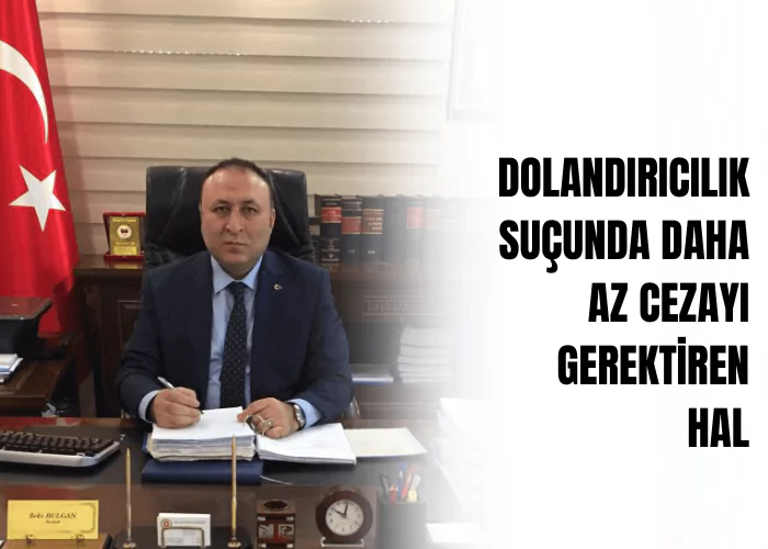 dolandiricilik-sucunda-daha-az-cezayi-gerektiren-hal-ceza-avukati-zeki-bulgan
