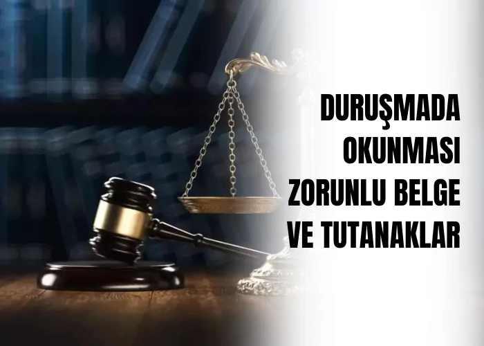 durusmada-okunmasi-zorunlu-belge-ve-tutanaklar-ceza-avukati-zeki-bulgan