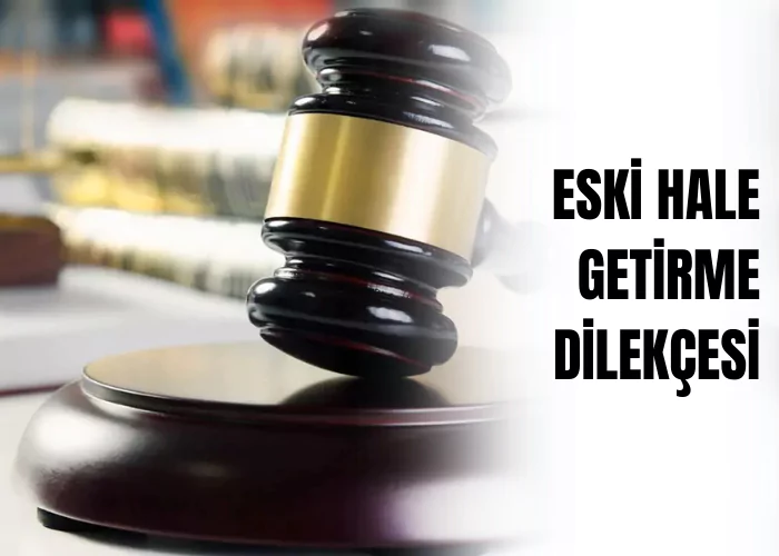 eski-hale-getirme-dilekcesi-ceza-avukati-zeki-bulgan