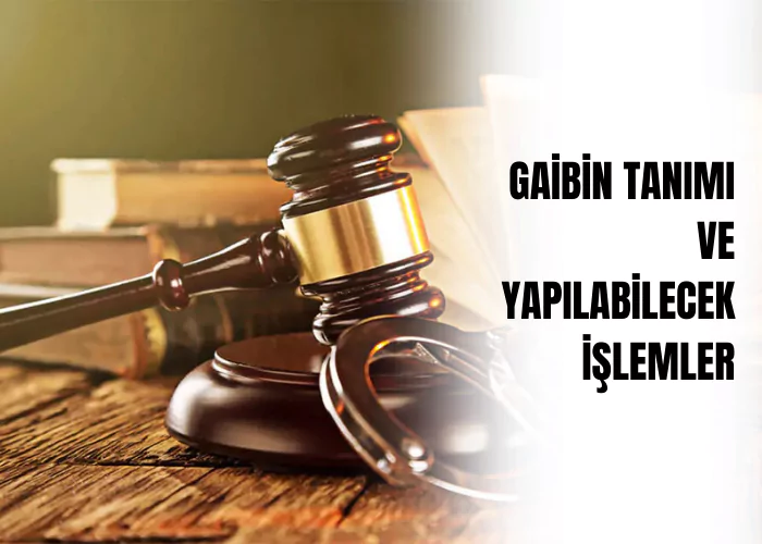 gaibin-tanimi-ve-yapilabilecek-islemler-ceza-avukati-zeki-bulgan
