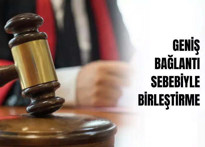 genis-baglanti-sebebiyle-birlestirme-ceza-avukati-zeki-bulgan