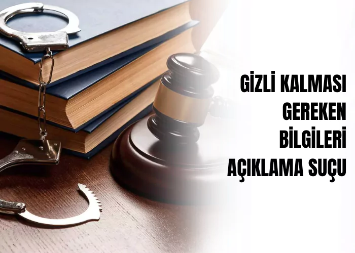 gizli-kalmasi-gereken-bilgileri-aciklama-sucu-ceza-avukati-zeki-bulgan