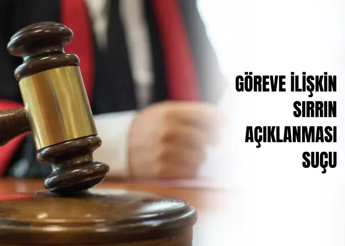 goreve-iliskin-sirrin-aciklanmasi-sucu-ceza-avukati-zeki-bulgan
