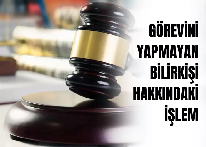 gorevini-yapmayan-bilirkisi-hakkindaki-islem-ceza-avukati-zeki-bulgan