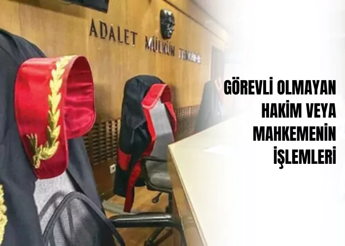 gorevli-olmayan-hakim-veya-mahkemenin-islemleri-ceza-avukati-zeki-bulgan