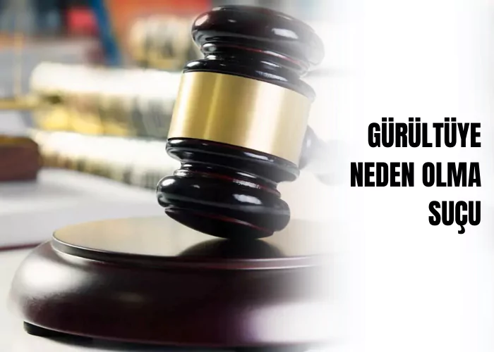 gurultuye-neden-olma-sucu-ceza-avukati-zeki-bulgan