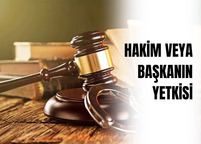 hakim-veya-baskanin-yetkisi-ceza-avukati-zeki-bulgan