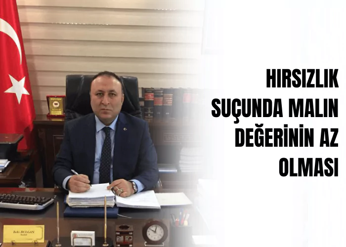 hirsizlik-sucunda-malin-degerinin-az-olmasi-ceza-avukati-zeki-bulgan