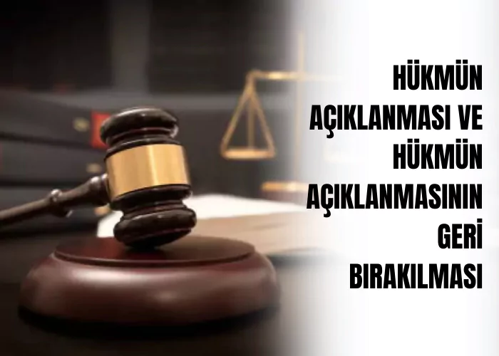 hukmun-aciklanmasi-ve-hukmun-aciklanmasinin-geri-birakilmasi-ceza-avukati-zeki-bulgan
