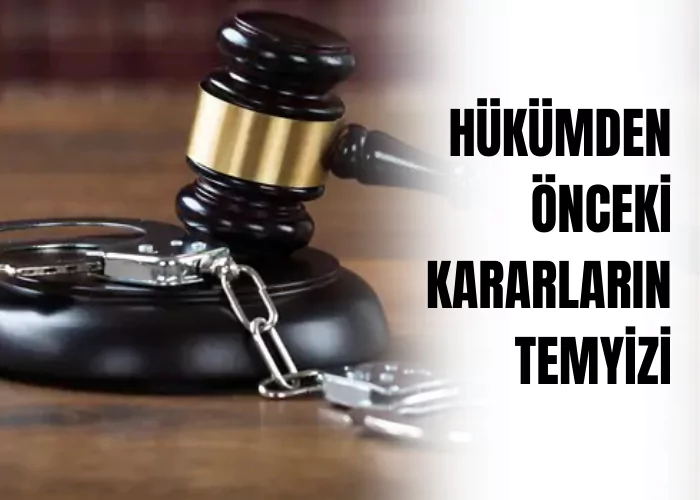 hukumden-onceki-kararlarin-temyizi-ceza-avukati-zeki-bulgan