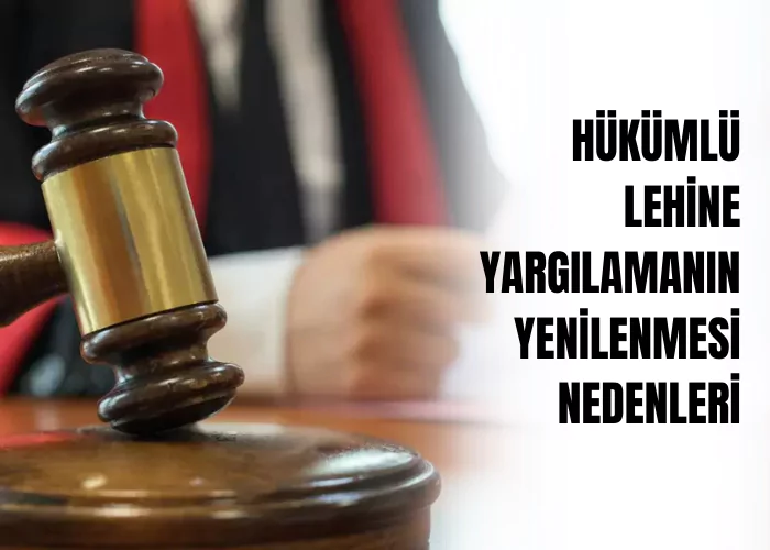 hukumlu-lehine-yargilamanin-yenilenmesi-nedenleri-ceza-avukati-zeki-bulgan
