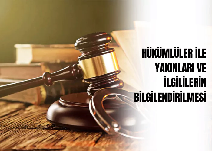 hukumluler-ile-yakinlari-ve-ilgililerin-bilgilendirilmesi-ceza-avukati-zeki-bulgan