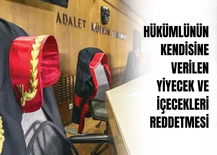 hukumlunun-kendisine-verilen-yiyecek-ve-icecekleri-reddetmesi-ceza-avukati-zeki-bulgan