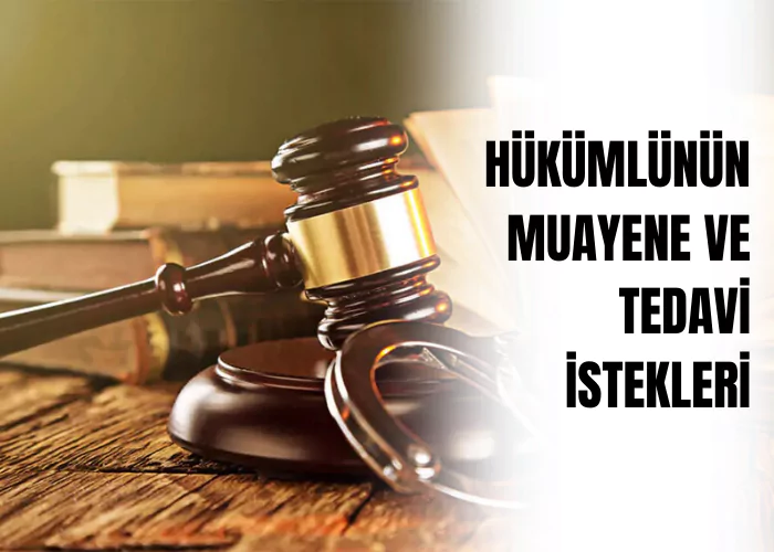 hukumlunun-muayene-ve-tedavi-istekleri-ceza-avukati-zeki-bulgan