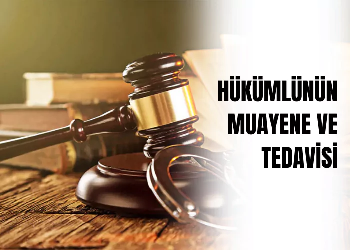 hukumlunun-muayene-ve-tedavisi-ceza-avukati-zeki-bulgan