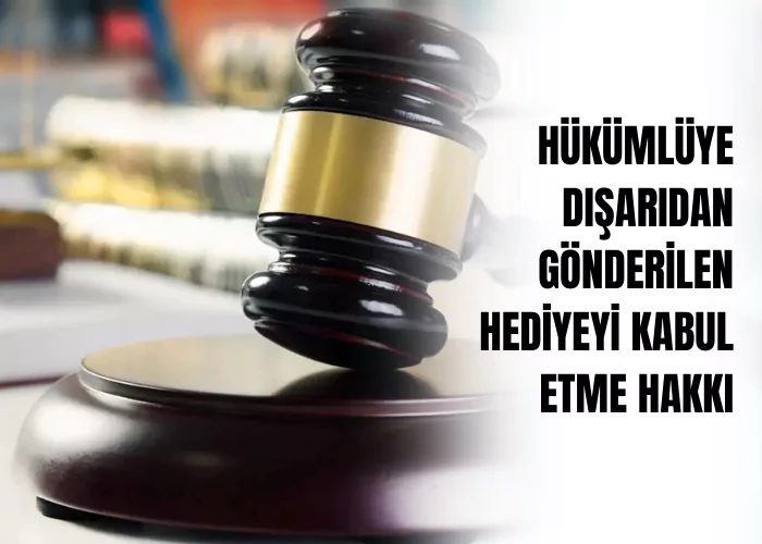 hukumluye-disaridan-gonderilen-hediyeyi-kabul-etme-hakki-ceza-avukati-zeki-bulgan