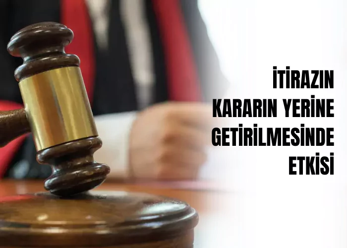 itirazin-kararin-yerine-getirilmesinde-etkisi-ceza-avukati-zeki-bulgan