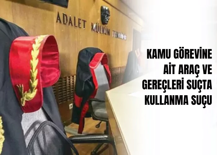 kamu-gorevine-ait-arac-ve-gerecleri-sucta-kullanma-sucu-ceza-avukati-zeki-bulgan