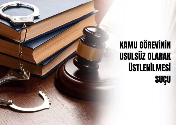 kamu-gorevinin-usulsuz-olarak-ustlenilmesi-sucu-ceza-avukati-zeki-bulgan