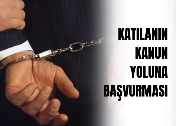 katilanin-kanun-yoluna-basvurmasi-ceza-avukati-zeki-bulgan