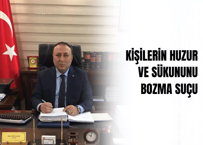 kisilerin-huzur-ve-sukununu-bozma-sucu-ceza-avukati-zeki-bulgan