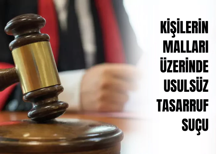 kisilerin-mallari-uzerinde-usulsuz-tasarruf-sucu-ceza-avukati-zeki-bulgan