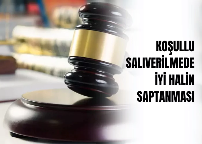 kosullu-saliverilmede-iyi-halin-saptanmasi-ceza-avukati-zeki-bulgan