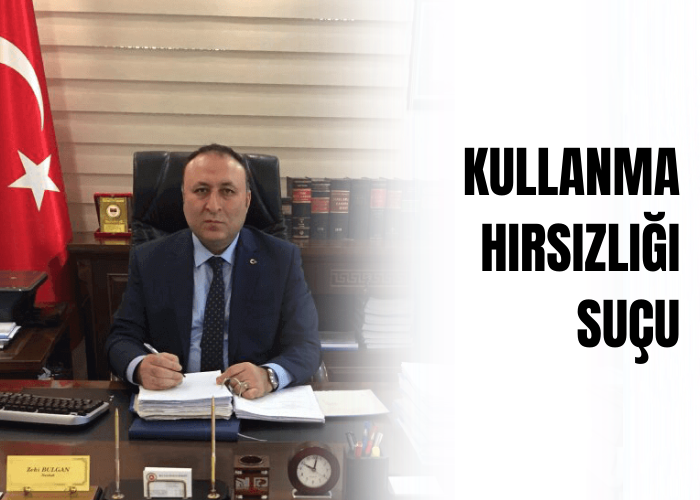 kullanma-hirsizligi-sucu-ceza-avukati-Zeki-BULGAN